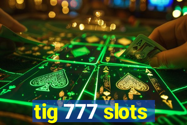 tig 777 slots